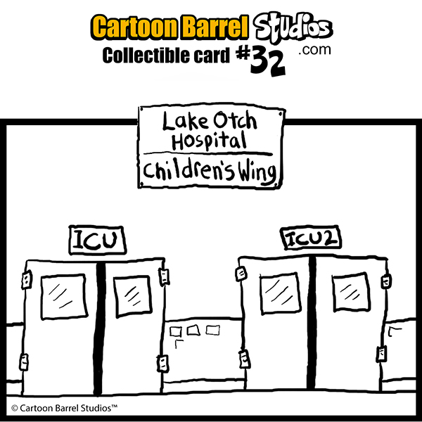Cartoon Barrel Studios Collectible Card No. 32 takes place at the Lake Otch Children's Hospital.